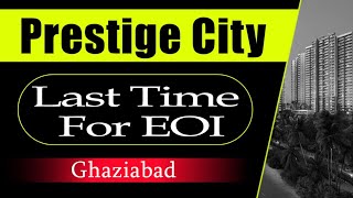 Prestige City Siddharth Vihar | Ghaziabad | Last Chance For EOI Submission