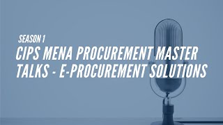 Season 1: CIPS MENA Procurement Master Talks - E - Procurement Solutions