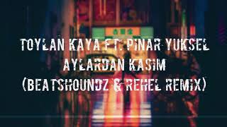 Toylan Kaya Ft  Pınar Yüksel   Aylardan Kasım (BeatsHoundz \u0026 Rehel Remix)