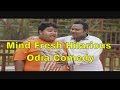 Mind Fresh || Hilarious Odia Comedy Skits