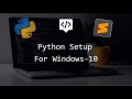 Beginner's Python and Sublime Text 3 Setup For Windows10.