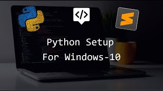 Beginner's Python and Sublime Text 3 Setup For Windows10.