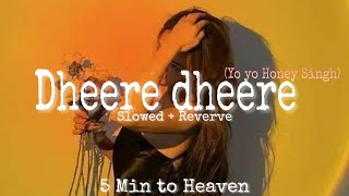 Dheere dheere se..[ Slowed + Reverve ] Yo Yo Honey Singh ( Music Lovers ❤️ )  || ♪～5 Min to Heaven ✨