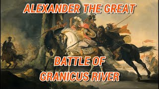 ALEXANDER THE GREAT: BATTLE AT THE RIVER GRANICUS