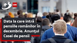 Data la care intră pensiile românilor în decembrie. Anunţul Casei de pensii