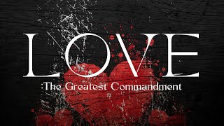 The Greatest Commandment:Love