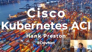 Cisco, Kubernetes, ACI, Docker, Containers and Microservices. Hank Preston explains! (Part 1)