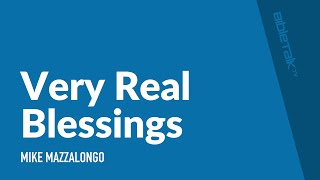 Very Real Blessings | Mike Mazzalongo | BibleTalk.tv