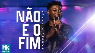 Samuel Miranda - Não é o Fim (Clipe Oficial MK Music)