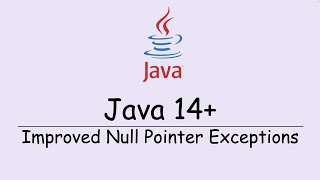 Java 14 Onwards - Improved Null Pointer Exception