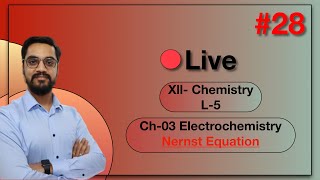 LIVE CLASS  #28 : XII - CHEMISTRY-  Electro-chemistry:-Nernst Equation