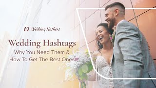 Wedding Hashtags: Why You Need Them & How To Get The Best Ones