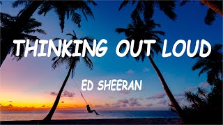 Ed Sheeran - Thinking Out Loud (Lyrics)