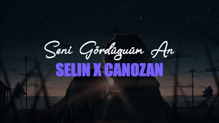 Selin \u0026 Canozan - Seni Gördüğüm An (Sözleri / Lyrics)