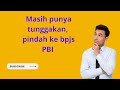 masih punya tunggakan, Pindah Dari Bpjs Mandiri Ke Bpjs PBI apakah bisa?