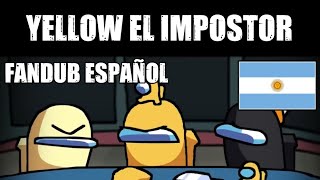 Yellow el Impostor - FANDUB ESPAÑOL (Créditos en la Desc.)