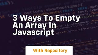 3 ways to empty an array in javascript