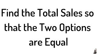 #56. Find the Total Amount of Sales so that the Salary Options are Equal