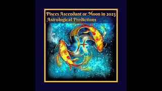 Pisces Ascendant or Pisces Moon (Chandra Lagna) in 2023: Astrological Predictions