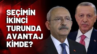 İkinci turda avantaj kimde, yeni seçimin stratejisi nasıl belirlenecek?