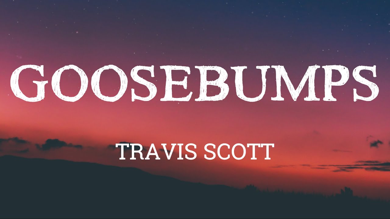 Travis Scott - Goosebumps(Lyrics) Ft. Kendrick Lamar - YouTube