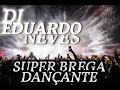 DJ EDUARDO NEVES - SUPER BREGA DANÇANTE