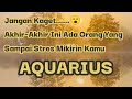 😶‍🌫️Aquarius😶‍🌫️Jangan Kaget.... Akhir~Akhir Ini Ada Orang Yang Sampai Stres Mikirin Kamu.