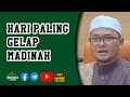 Ustaz Azian Man - Hari Paling Gelap Madinah | 4K HDR