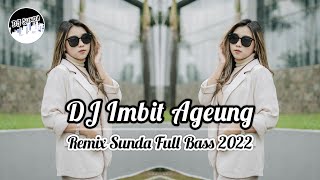 DJ IMBIT AGEUNG | REMIX SUNDA TERBARU FULL BASS 2022 (DJ SUNDA Remix)