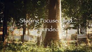 Staying Focused and Grounded