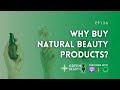 ep136. why buy natural beauty products