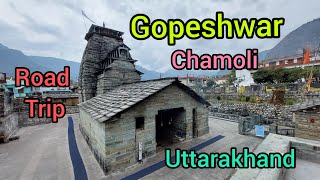 Gopeshwar (Chamoli) Uttarakhand - Places to visit ,Rishikesh Badrinath Road, Chopta Tungnath Trip