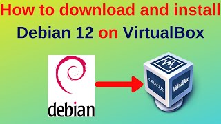 How to download and install Debian 12 on VirtualBox