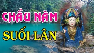 Huyền Tích CHẦU NĂM SUỐI LÂN Trong Hàng Tứ Phủ Thánh Chầu