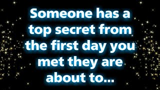 Someone has a TOP SECRET from the FIRST day you MET they are about to... Universe message