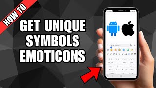 How to Get Unique Symbols \u0026 Emoticons on Android and iOS Devices