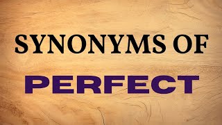 Synonyms of PERFECT