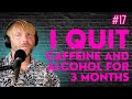 I quit caffeine and alcohol for 3 months and this happened!