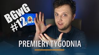 PREMIERY TYGODNIA | BGwG #12