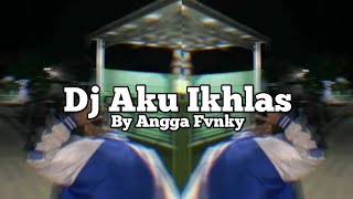 Dj Aku Ikhlas By Angga Fvnky