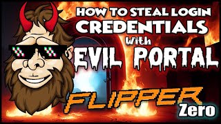 Pharming Credentials with Evil Portal on Flipper Zero!  The Latest Diabolical App for Flipper Zero!