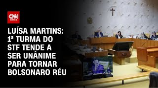 Luísa Martins: 1ª turma do STF tende a ser unânime para tornar Bolsonaro réu | LIVE CNN