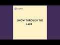 Snow through the Lake