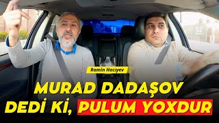 Ramin Hacıyev: Murad Dadaşov dedi ki, pulum yoxdur