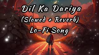 Dil Ka Dariya Arijit Singh Lo Fi Song (Slowed + Reverb)Trending Lo Fi Song #lofi