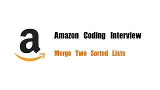 Amazon Coding Interview Question | Leetcode 21 | Merge Two Sorted Lists