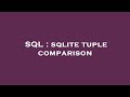 SQL : sqlite tuple comparison