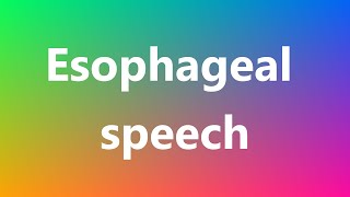 Esophageal speech - Medical Definition and Pronunciation