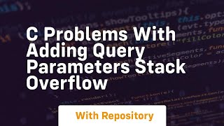c Problems with adding query parameters Stack Overflow