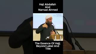 Haji Abdullah v Namazi Ahmed Perform Hajj for Allah, not for title, not for name #hajj #hajj2024